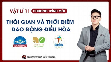 THỜI GIAN VÀ THỜI ĐIỂM DAO ĐỘNG ĐIỀU HÒA -VẬT LÝ 11 SGK MỚI | THẦY THÀNH