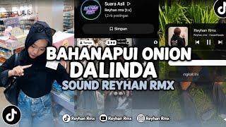 DJ BAHANAPUI ONION X DALINDA•VIRAL TIKTOK•REYHAN RMX