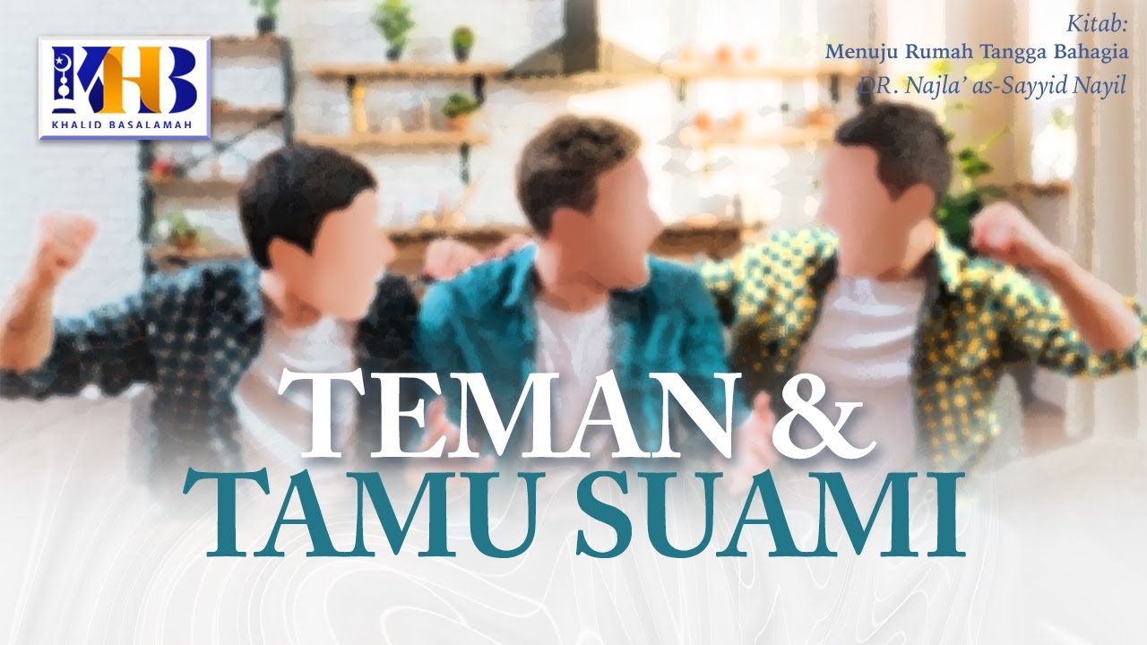 ⁣Menuju Rumah Tangga Bahagia: Teman & Tamu Suami - Khalid Basalamah