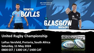 Bulls vs Glasgow | United Rugby Championship | LIVE Reaction Game Commentary | 11 May 2024