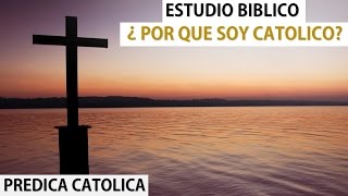 Estudio Bíblico ¿Por Que Soy Católico? (Predica Católica 2016)