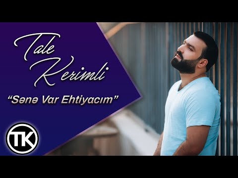 Tale Kerimli - Sene Var Ehtiyacim (Official Video)