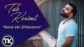 Tale Kerimli - Sene Var Ehtiyacim (Official Video)