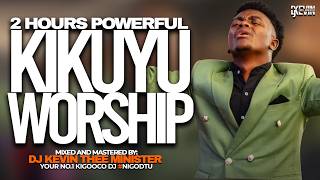 POWERFUL KIKUYU WORSHIP MIX 2 HOURS+ || NYIMBO CIA MAHOYA || DJ KEVIN THEE MINISTER