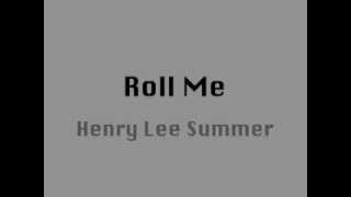 Video voorbeeld van "Henry Lee Summer -  Roll Me"