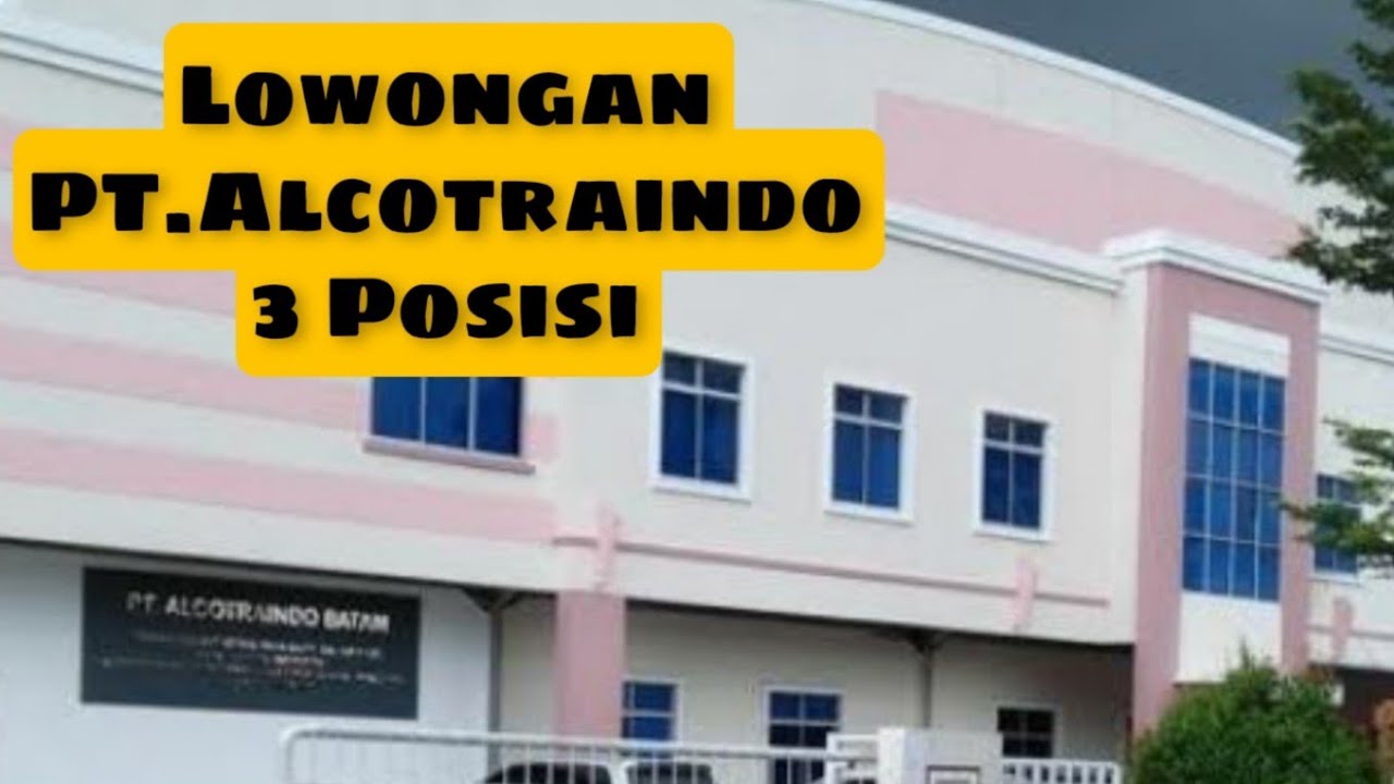 Loker Batam PT.Alcotraindo #3 Posisi || iklan kota Batam Info Lowongan Kerja Batam hari ini