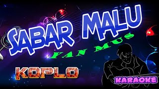 Cover KOPLO Yan Mus Sabar Malu KARAOKE