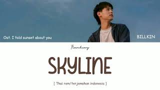 'SKYLINE' - BILLKIN || Ost. I Told Sunset About You แปลรักฉันด้วยใจเธอ [ Thai Rom/Terjemahan Indo ]