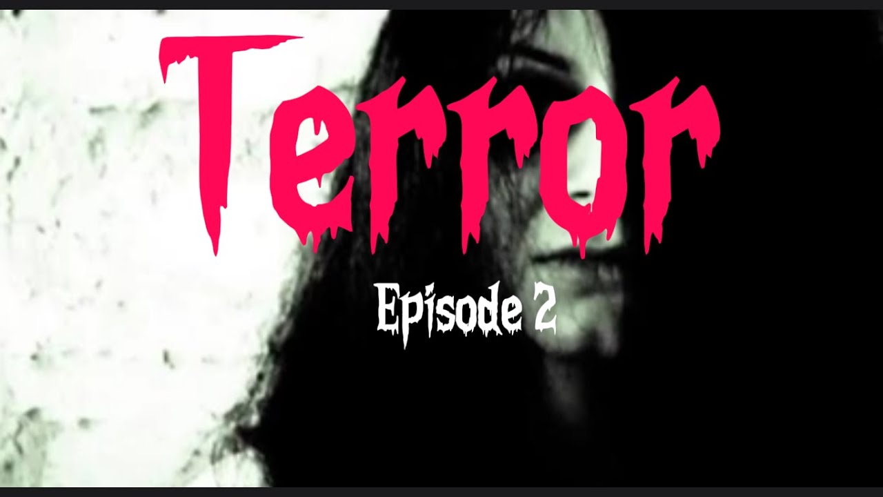 TERROR ,,, EPISODE 2 - YouTube