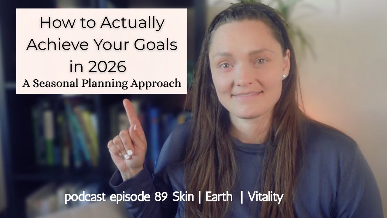 How to Actually Achieve Your Goals in 2026 | A Seasonal Planning Approach: episode 89