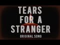 tears for a stranger - an original song