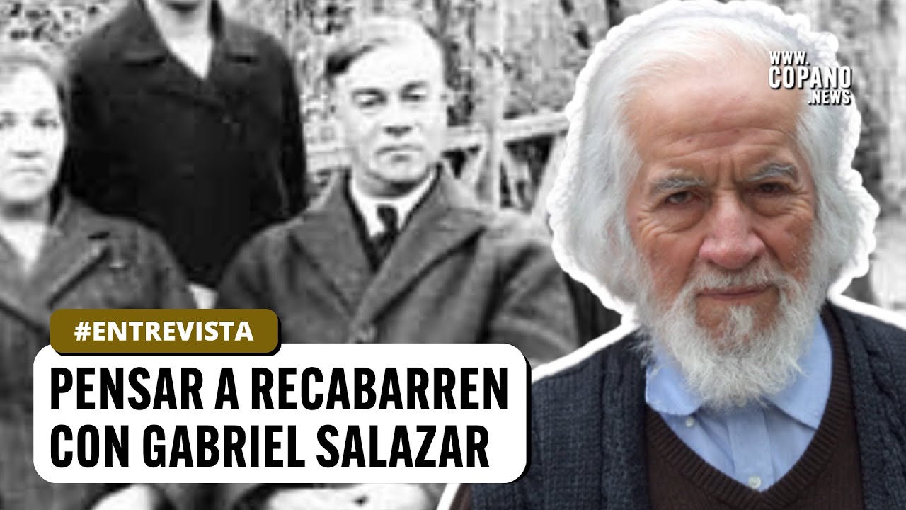 Gabriel Salazar: Luis Emilio Recabarren y todo lo que la izquierda no hace hoy