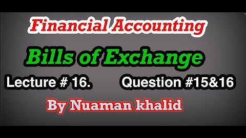 Lecture # 16 || Bills of Exchange || Financial Accounting || Question # 16