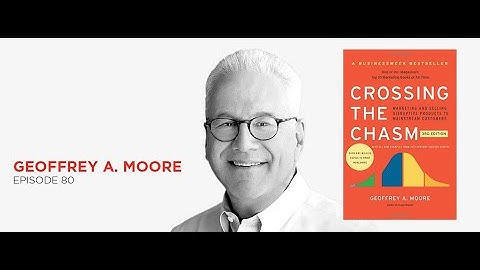 Cross the innovation chasm: Geoffrey Moore