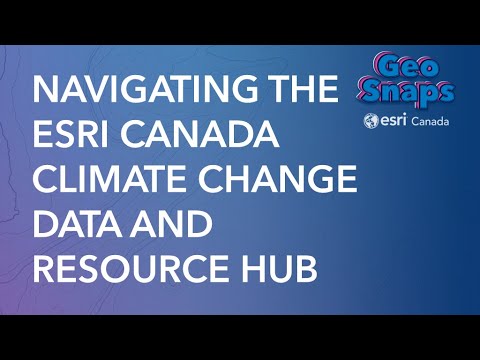 Navigating the Esri Canada Climate Change Data and Resource Hub