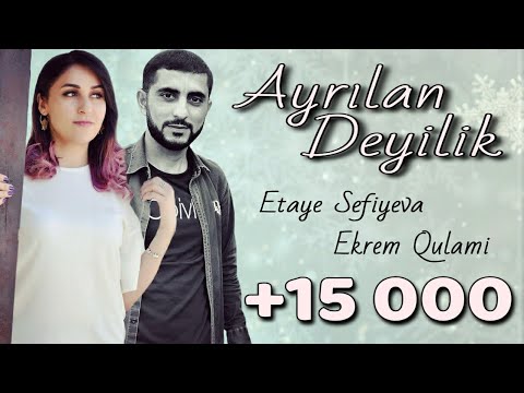 Ekrem Qulami Ft Etaye Sefiyeva Biz ayrilan deyilik 2018