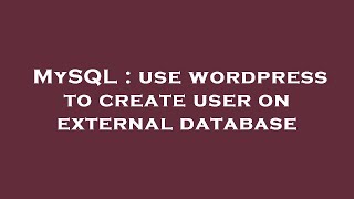 Details MySQL : use wordpress to create user on external database News