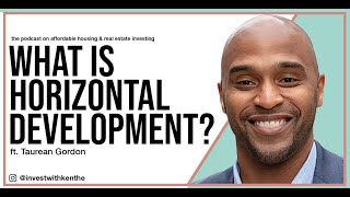 What is Horizontal Development? Top Issues That Happen BEFORE Building Vertically - Taurean Gordon