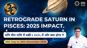 Retrograde Saturn in Pisces: 2025 Impact | Ashish Mehta
