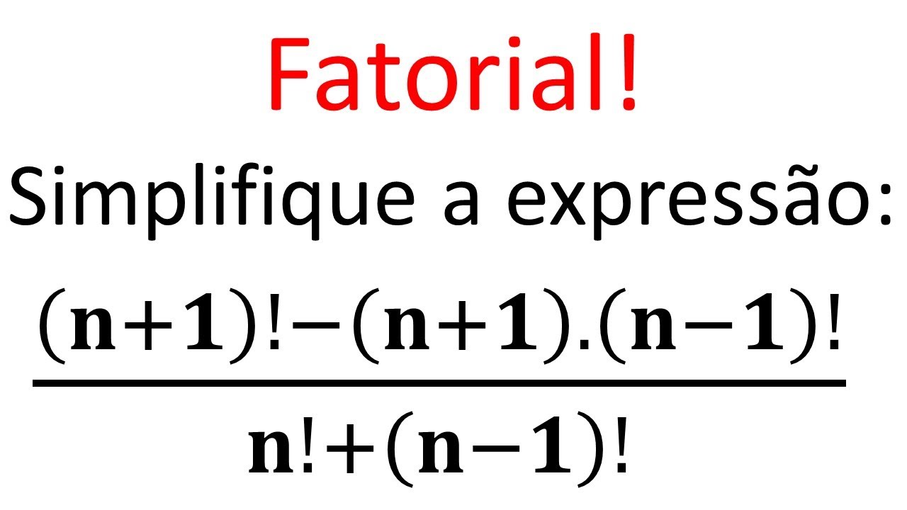 Simplificar Expressão com Fatorial. Fatoriais 