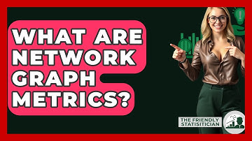 What Are Network Graph Metrics? - The Friendly Statistician