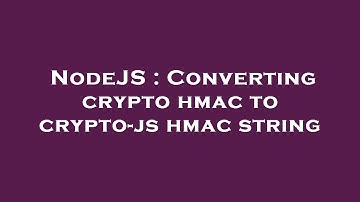NodeJS : Converting crypto hmac to crypto-js hmac string