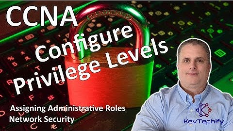 Configure Privilege Levels - Assigning Administrative Roles - Net Sec - CCNA - KevTechify | vid 17