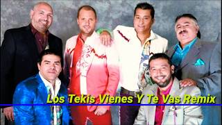 Los Tekis - Vienes Y Te Vas Remix ✓