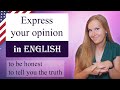 Express your opinion in English - to be honest, to tell you the truth