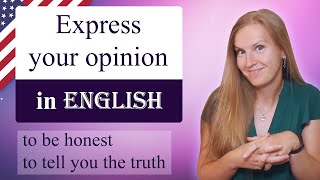 Express your opinion in English - to be honest, to tell you the truth