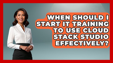 When Should I Start IT Training to Use Cloud Stack Studio Effectively? | Cloud Stack Studio News