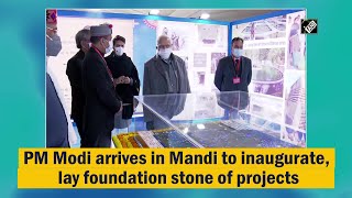 PM Modi arrives in Mandi to inaugurate, lay foundation stone of projects