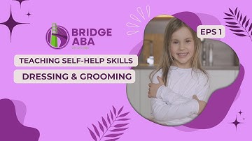 Series 5: Promoting independence in ABA- EPS 1: Teaching Self-Help Skills: Dressing & Grooming