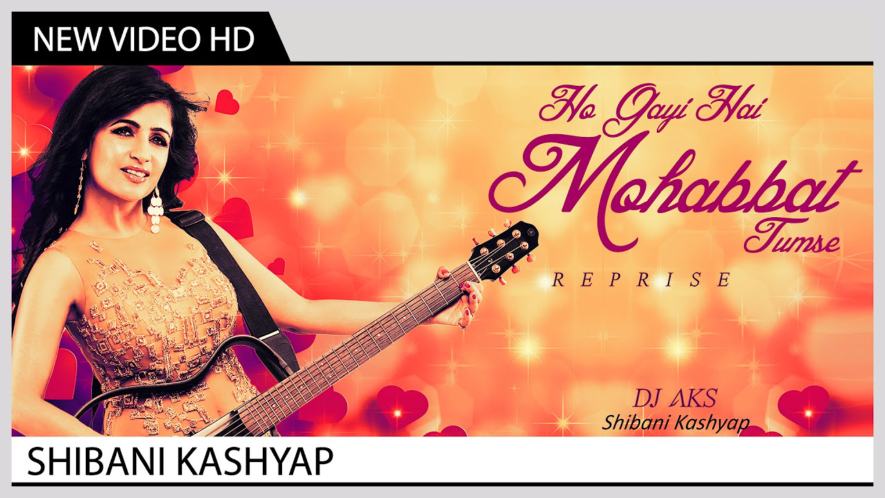 Ho Gayi Hai Mohabbat Tumse Reprise   Shibani Kashyap  Music Video