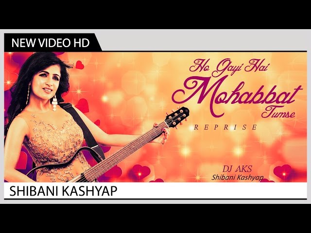 Ho Gayi Hai Mohabbat Tumse (Reprise) - Shibani Kashyap | Music Video class=