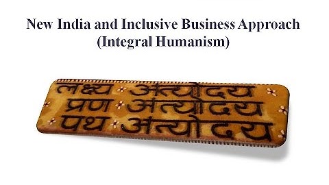 New India and Inclusive Business Approach - Integral Humanism - Devsena Mishra