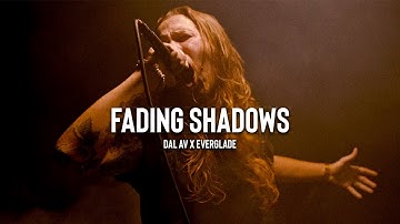 Dal Av x EVERGLADE - Fading Shadows - Music Video