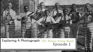 Exploring A Photograph Central Prison String Band Episode 1