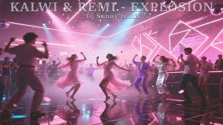 Kalwi &amp; Remi - Explosion (Dj Sunny 2025 remix)