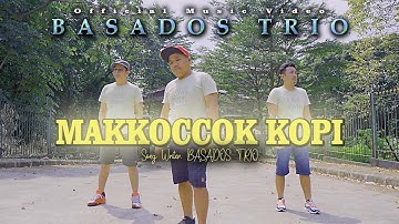 BASADOS TRIO || MAKKOCCOK KOPI || LAGU POP BATAK (OFFICIAL MUSIC VIDEO)