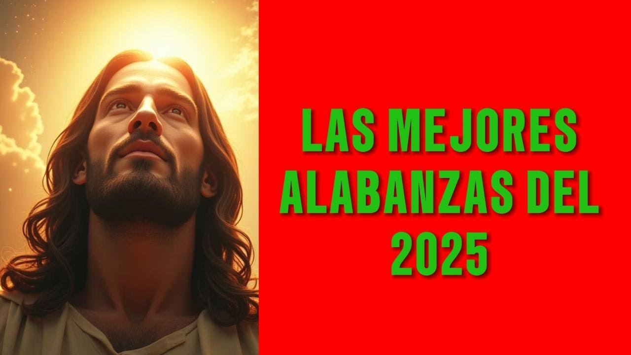🎵 Las Mejores Alabanzas del 2025 | Música Cristiana de Adoración y ...