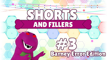Shorts and Fillers #3: Barney Error Edition