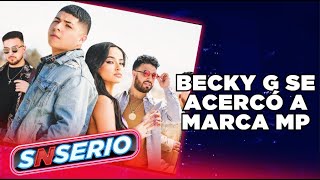Becky G se acercó a Marca MP para lograr la colaboración | SNSerio