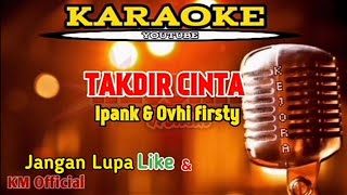 TAKDIR CINTA Karaoke/lirik ipank feat Ovhi firsty
