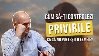 Cum este posibil să privești o femeie fără să o poftești? | Pastor Vasile Filat