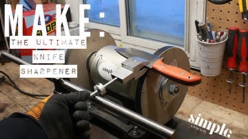 Making the ultimate knife sharpener