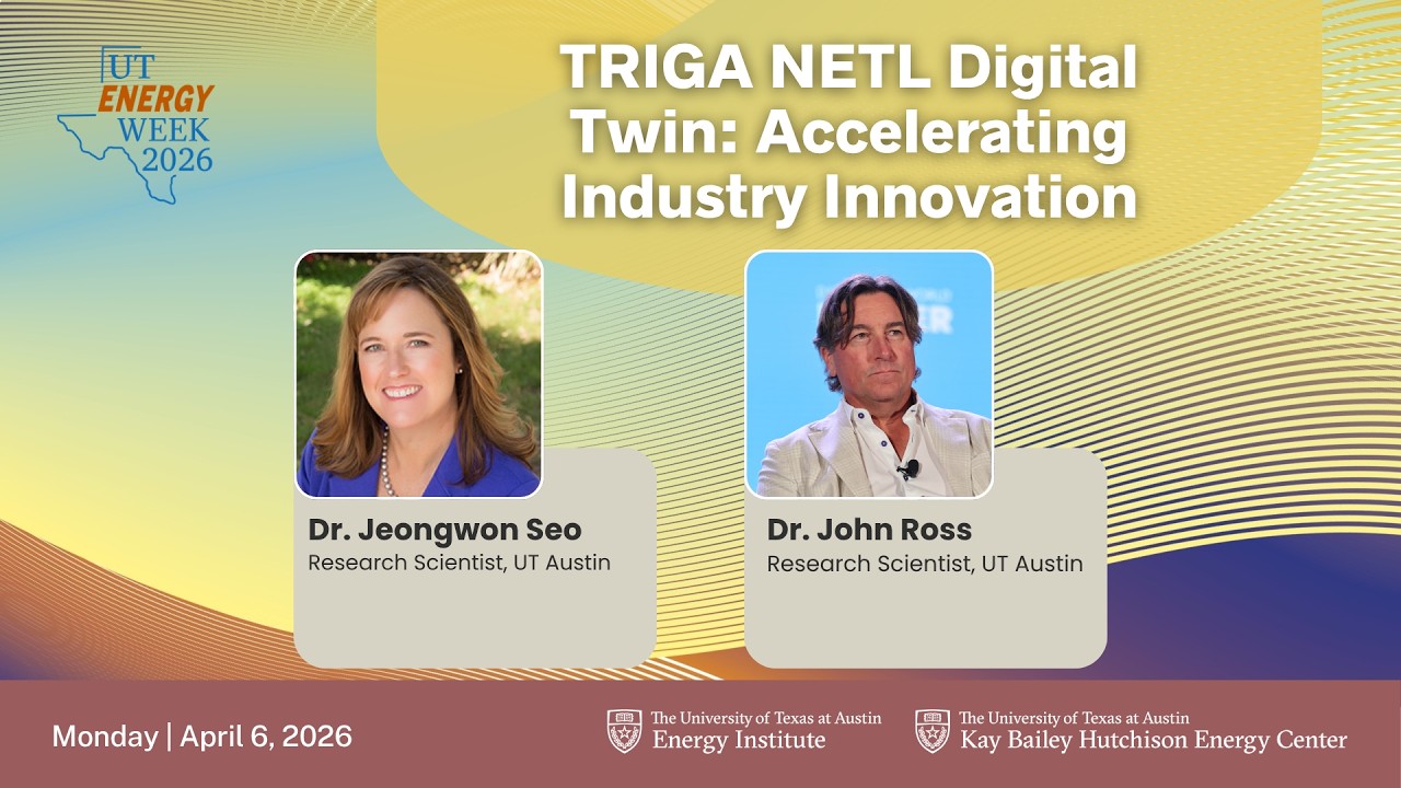 UT Energy Week 2026: TRIGA NETL Digital Twin-- Accelerating Industry Innovation
