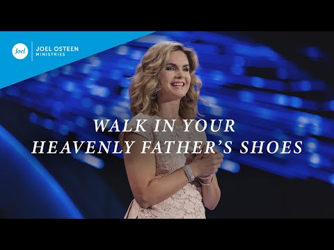 Walk In Your Heavenly Father's Shoes | Victoria Osteen