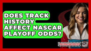 Does Track History Affect NASCAR Playoff Odds? - The Racing Xpert