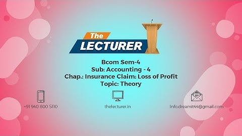 Bcom Sem-4 Sub: Accounting - 4 Chap.: Insurance Claim:Loss of Profit Topic: Theory